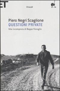 Questioni private. Vita incompiuta di Beppe Fenoglio - Piero Negri Scaglione - Libro Einaudi 2007, Super ET | Libraccio.it