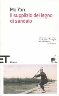 Il supplizio del legno di sandalo - Mo Yan - Libro Einaudi 2007, Einaudi tascabili. Scrittori | Libraccio.it