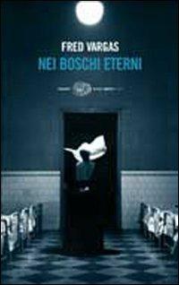 Nei boschi eterni - Fred Vargas - Libro Einaudi 2007, Einaudi. Stile libero big | Libraccio.it
