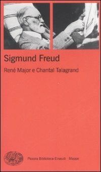 Sigmund Freud - René Major, Chantal Talagrand - Libro Einaudi 2008, Piccola biblioteca Einaudi. Mappe | Libraccio.it