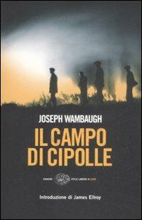 Il campo di cipolle - Joseph Wambaugh - Libro Einaudi 2009, Einaudi. Stile libero. Noir | Libraccio.it