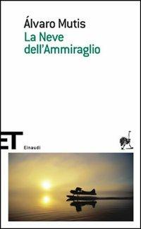 La neve dell'ammiraglio - Álvaro Mutis - Libro Einaudi 2007, Einaudi tascabili. Scrittori | Libraccio.it