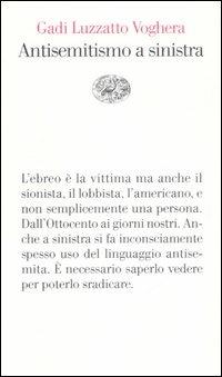 Antisemiti a sinistra - Gadi Luzzatto Voghera - Libro Einaudi 2007, Vele | Libraccio.it