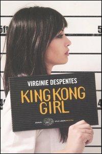 King Kong Girl - Virginie Despentes - Libro Einaudi 2007, Einaudi. Stile libero extra | Libraccio.it
