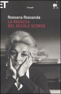 La ragazza del secolo scorso - Rossana Rossanda - Libro Einaudi 2007, Super ET | Libraccio.it