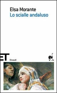 Lo scialle andaluso - Elsa Morante - Libro Einaudi 2007, Einaudi tascabili. Scrittori | Libraccio.it