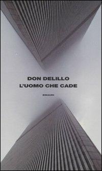 L' uomo che cade - Don DeLillo - Libro Einaudi 2008, Supercoralli | Libraccio.it