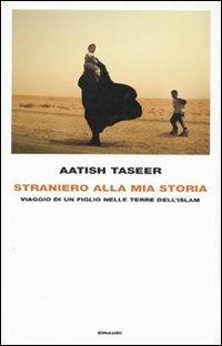 Straniero alla mia storia. Viaggio di un figlio nelle terre dell'Islam - Aatish Taseer - Libro Einaudi 2010, Frontiere Einaudi | Libraccio.it