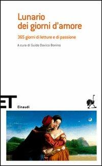 Lunario dei giorni d'amore. 365 giorni di letture e di passione  - Libro Einaudi 2007, Einaudi tascabili. Scrittori | Libraccio.it