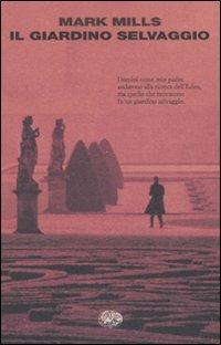 Il giardino selvaggio - Mark Mills - Libro Einaudi 2008, I coralli | Libraccio.it