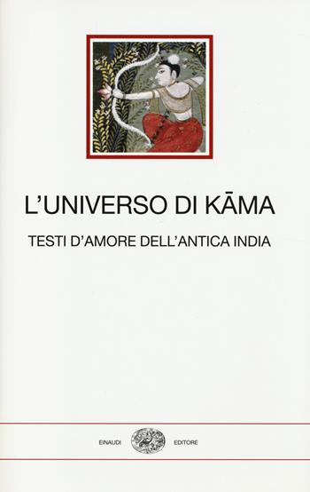 L' universo di Kama. Testi d'amore dell'antica India  - Libro Einaudi 2014, I millenni | Libraccio.it