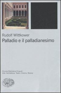 Palladio e il palladianesimo - Rudolf Wittkower - Libro Einaudi 2007, Piccola biblioteca Einaudi. Nuova serie | Libraccio.it
