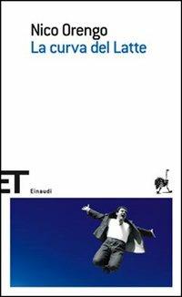 La curva del latte - Nico Orengo - Libro Einaudi 2007, Einaudi tascabili. Scrittori | Libraccio.it
