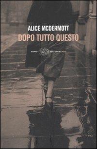 Dopo tutto questo - Alice McDermott - Libro Einaudi 2009, Einaudi. Stile libero big | Libraccio.it