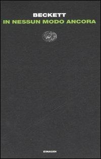 In nessun modo ancora - Samuel Beckett - Libro Einaudi 2008, Letture Einaudi | Libraccio.it