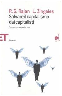 Salvare il capitalismo dai capitalisti - Raghuram G. Rajan, Luigi Zingales - Libro Einaudi 2008, Einaudi tascabili. Saggi | Libraccio.it