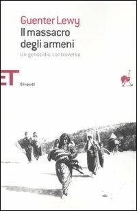 Il massacro degli armeni. Un genocidio controverso - Guenter Lewy - Libro Einaudi 2008, Einaudi tascabili. Saggi | Libraccio.it
