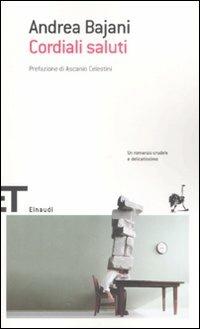 Cordiali saluti - Andrea Bajani - Libro Einaudi 2008, Einaudi tascabili. Scrittori | Libraccio.it