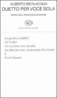 Duetto per voce sola. Versi dell'immedesimazione - Alberto Bevilacqua - Libro Einaudi 2008, Collezione di poesia | Libraccio.it