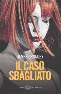 Il caso sbagliato - James Crumley - Libro Einaudi 2008, Einaudi. Stile libero. Noir | Libraccio.it