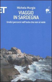 Viaggio in Sardegna. Undici percorsi nell'isola che non si vede - Michela Murgia - Libro Einaudi 2008, ET Geografie | Libraccio.it