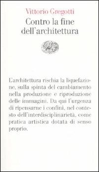 Contro la fine dell'architettura - Vittorio Gregotti - Libro Einaudi 2008, Vele | Libraccio.it