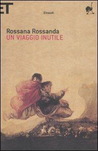 Un viaggio inutile - Rossana Rossanda - Libro Einaudi 2008, Super ET | Libraccio.it