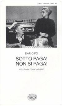 Sotto paga! Non si paga! - Dario Fo - Libro Einaudi 2008, Collezione di teatro | Libraccio.it