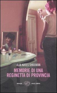 Memorie di una reginetta di provincia - Alix K. Shulman - Libro Einaudi 2008, Einaudi. Stile libero | Libraccio.it