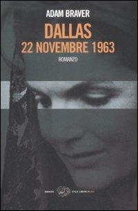 Dallas, 22 novembre 1963 - Adam Braver - Libro Einaudi 2008, Einaudi. Stile libero big | Libraccio.it