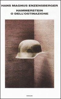 Hammerstein o dell'ostinazione. Una storia tedesca - Hans Magnus Enzensberger - Libro Einaudi 2008, Supercoralli | Libraccio.it