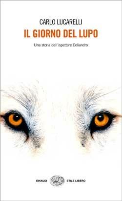 Il giorno del lupo. Una storia dell'ispettore Coliandro - Carlo Lucarelli - Libro Einaudi 2008, Einaudi. Stile libero | Libraccio.it