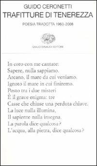 Trafitture di tenerezza. Poesia tradotta 1963-2008 - Guido Ceronetti - Libro Einaudi 2008, Collezione di poesia | Libraccio.it