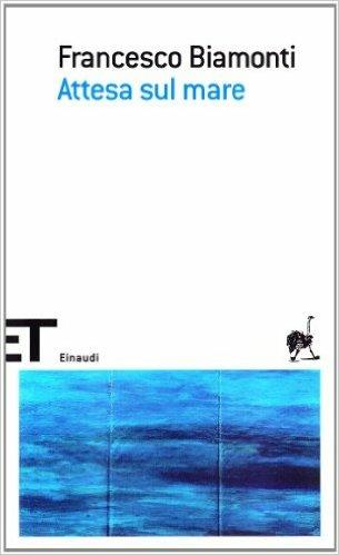 Attesa sul mare - Francesco Biamonti - Libro Einaudi 2008, Einaudi tascabili. Scrittori | Libraccio.it