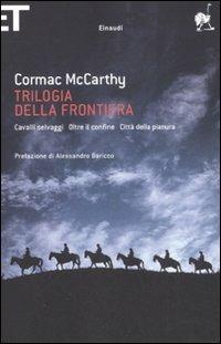 Trilogia della frontiera: Cavalli selvaggi-Oltre il confine-Città della pianura - Cormac McCarthy - Libro Einaudi 2008, Super ET | Libraccio.it