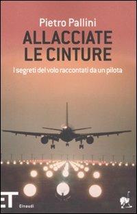 Allacciate le cinture. I segreti del volo raccontati da un pilota - Pietro Pallini - Libro Einaudi 2010, Einaudi tascabili. Pop | Libraccio.it