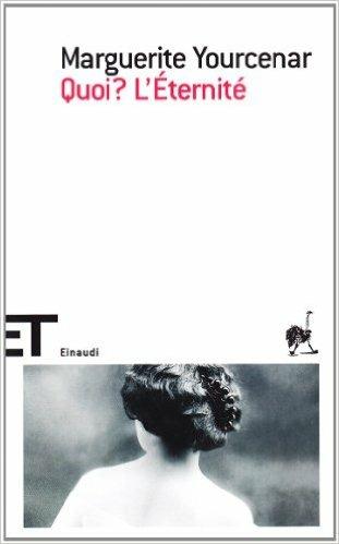 Quoi? L'éternité - Marguerite Yourcenar - Libro Einaudi 2008, Einaudi tascabili. Scrittori | Libraccio.it