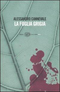 La foglia grigia - Alessandro Cannevale - Libro Einaudi 2009, Einaudi. Stile libero big | Libraccio.it