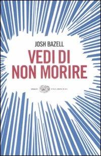 Vedi di non morire - Josh Bazell - Libro Einaudi 2009, Einaudi. Stile libero big | Libraccio.it