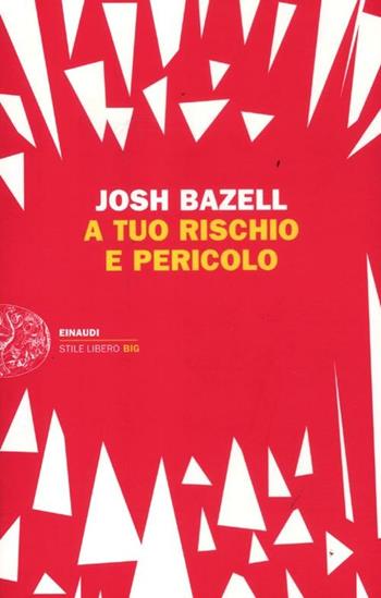 A tuo rischio e pericolo - Josh Bazell - Libro Einaudi 2012, Einaudi. Stile libero big | Libraccio.it