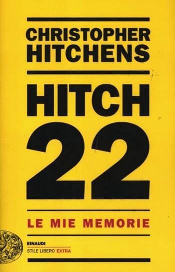 Hitch 22. Le mie memorie - Christopher Hitchens - Libro Einaudi 2012, Einaudi. Stile libero extra | Libraccio.it
