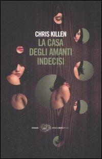 La casa degli amanti indecisi - Chris Killen - Libro Einaudi 2009, Einaudi. Stile libero big | Libraccio.it