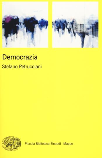 Democrazia - Stefano Petrucciani - Libro Einaudi 2014, Piccola biblioteca Einaudi. Mappe | Libraccio.it