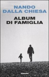 Album di famiglia - Nando Dalla Chiesa - Libro Einaudi 2009, Einaudi. Passaggi | Libraccio.it