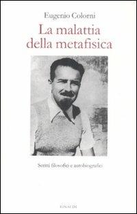 La malattia della metafisica. Scritti autobiografici e filosofici - Eugenio Colorni - Libro Einaudi 2009 | Libraccio.it