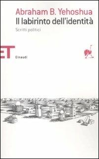 Il labirinto dell'identità. Scritti politici - Abraham B. Yehoshua - Libro Einaudi 2009, Einaudi tascabili. Saggi | Libraccio.it
