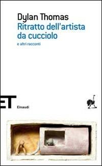 Ritratto dell'artista da cucciolo e altri racconti - Dylan Thomas - Libro Einaudi 2008, Einaudi tascabili. Scrittori | Libraccio.it