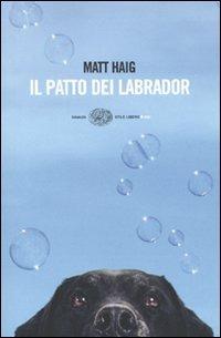 Il patto dei Labrador - Matt Haig - Libro Einaudi 2009, Einaudi. Stile libero big | Libraccio.it