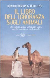 Il libro dell'ignoranza sugli animali - John Lloyd, John Mitchinson - Libro Einaudi 2009, Einaudi. Stile libero extra | Libraccio.it