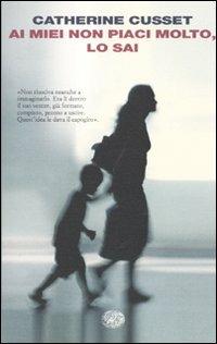 Ai miei non piaci molto, lo sai - Catherine Cusset - Libro Einaudi 2009, I coralli | Libraccio.it